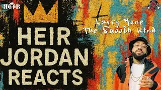 Heir Jordan Reacts to Larry June The Smooth Kind Official Video