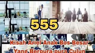 #555 Kisah Ariel Anak Bos Besar Yang berpura-pura culun