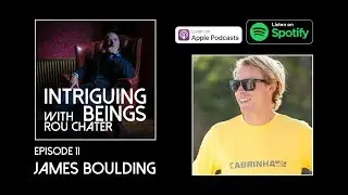 Intriguing Beings Podcast - Episode 11 - James Boulding