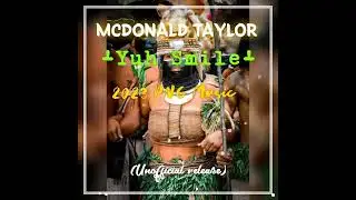 Mcdonald Taylor ~ Yuh Smile  (unofficial music) 2023 Latest PNG Music