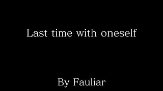 [No AU] - Last time with oneself