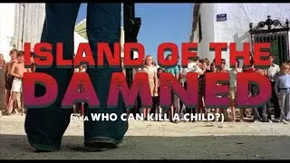 Peripheral Visions: ISLAND OF THE DAMNED (aka WHO CAN KILL A CHILD?)