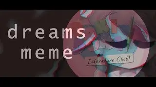 dreams meme \\ doki doki literature club