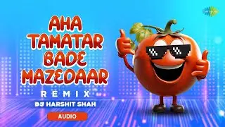 Aha Tamatar Bade Mazedaar - Remix Audio | Hindi Kids Rhyme | DJ Harshit Shah | Popular Children Song
