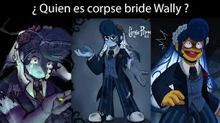 ¿ quien es corpse bride wally o wally cad4ver de la novia ? ¿ cual es su historia ?