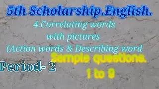 4.Correlating Words with pictures (Action words & Describing words) Sample questions 1 to9.period-2