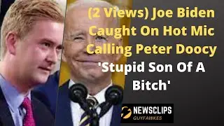 2 Views Joe Biden Caught On Hot Mic Calling Fox news Peter Doocy 'Stupid Son Of A Bitch'
