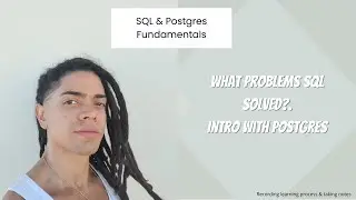 SQL & PostgresFundamentals : What problems sql solved?. Intro with Postgres