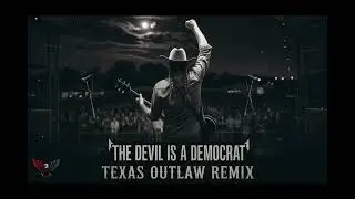 Tom MacDonald &ndash; The Devil is a Democrat (Texas Outlaw Remix)