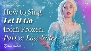 How to Sing “Let It Go” (Frozen) Part 2 Mastering the Low Notes - Smart Singing Voice Lesson