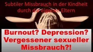 Burnout? Depression? Vergessener subtiler sexueller Missbrauch k&ouml;nnte die Ursache sein!