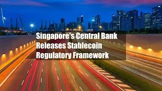 Singapore's Central Bank Releases Stablecoin Regulatory Framework