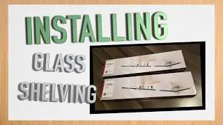 Installing Glass Shelving.