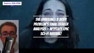 The Unveiling: 3 Body Problem's Final Trailer Analysis - Netflix's Epic Sci-Fi Arrival!