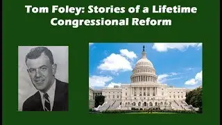 Tom Foley: Stories of a Lifetime - Congressional Reform