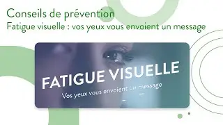 Conseils de pr&eacute;vention | Fatigue visuelle : vos yeux vous envoient un message