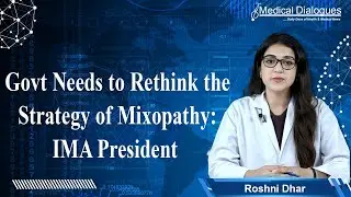 Govt Needs to Rethink the Strategy of Mixopathy: IMA President Dr Sharad Kumar Agarwal