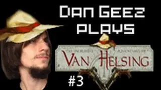 Dan Geez Plays: Van Helsing - Part 3