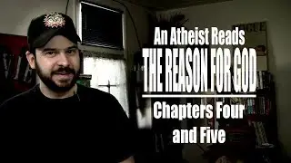 Chapters Four and Five - An Atheist Reads The Reason for God