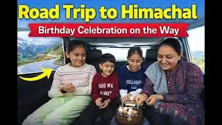 Road Trip to Himachal | Birthday Celebration on the Way | Vlog 44