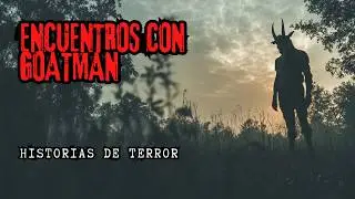 Encuentros de TERROR con GOATMAN(Hombre Cabra) / Historias de Terror