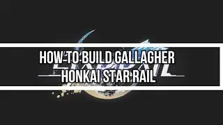 Как построить Gallagher Honkai Star Rail &mdash; полное руководство