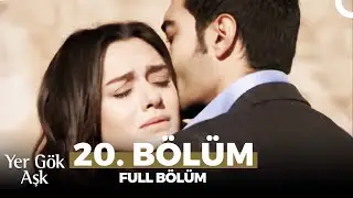 Yer G&ouml;k Aşk 20. B&ouml;l&uuml;m