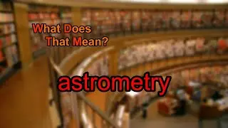 What does astrometry mean?