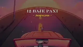 Jhapalish - 12 baje paxi || lyrics video