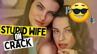 STUPID WIFE on CRACK #1
