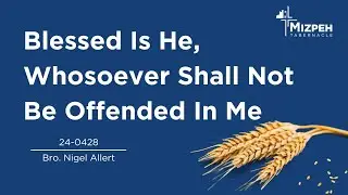24-0428 Blessed Is He, Whosoever Shall Not Be Offended In Me