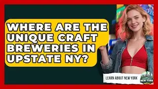 Where Are The Unique Craft Breweries In Upstate NY? | Learn About New York