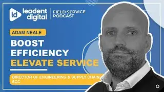 5 Field Service Transformation Lessons I Adam Neale, SCC