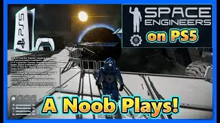 A Noob Plays Space Engineers the space survival game on PS5!