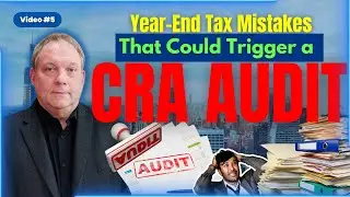 Year-End Tax Mistakes That Could Trigger a CRA Audit