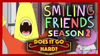 SMILING FRIENDS SEASON 2 REVIEW [DOES IT GO HARD?]