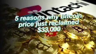 5 reasons why Bitcoin price just reclaimed $33,000