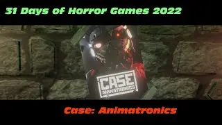 Case: Animatronics - 31 Days of Horror Games Stream 2022