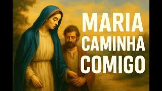Quando Tenho Medo, Rezo Assim: Maria Caminha Comigo