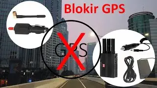 CARA MUDAH MEMBLOKIR DAN MENGACAUKAN SINYAL GPS, GSM DAN WIFI (Jamming GPS Tracker)