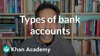 Types of bank accounts | Banking | Financial Literacy | Khan Academy