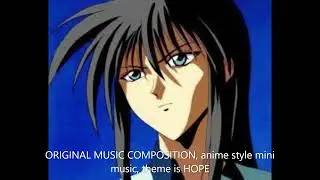 ORIGINAL MUSIC COMPOSITION, anime style mini music, theme is HOPE