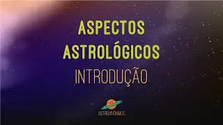 ASPECTOS ASTROL&Oacute;GICOS: Introdu&ccedil;&atilde;o - ASTRO AN&Ocirc;NIMOS