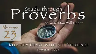 Keep Thy Heart With All Diligence: Proverbs 4:20-23