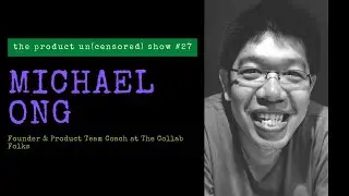 The Product Un(censored) Show #27 - Michael Ong (The Collab Folks)