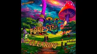 ASHRISE - Forest Clearing (Audio)
