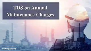 TDS on AMC Charges (Annual Maintenance Charges) - Section 194C of Income Tax Act