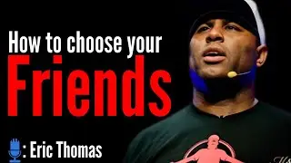 How to Choose, Nurture, and Cherish Your Friends #Eric_Thomas motivational speech