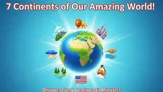 🌍 7 Continents of Our Amazing World &ndash; Learn Every Continent in Minutes!