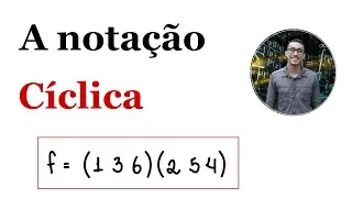 Grupos de Permutações - A notação cíclica